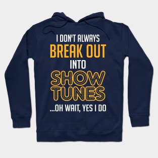 Break Out Into Show Tunes. Theatre Gift. Hoodie